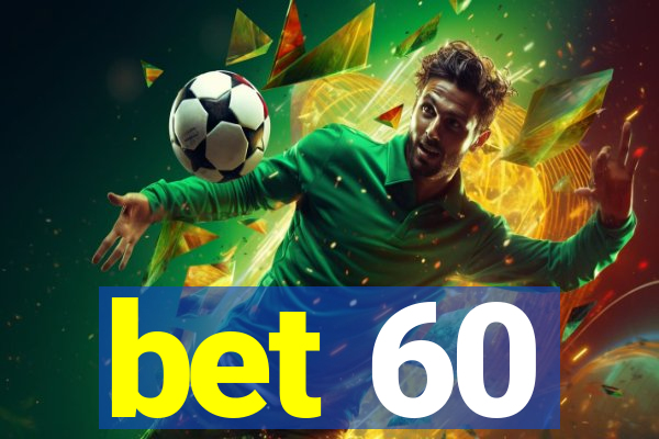 bet 60